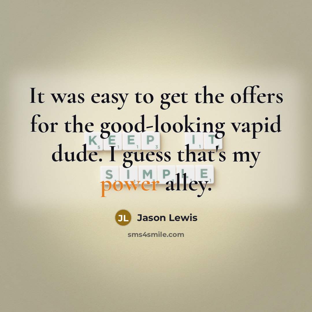 “It was easy to get the offers for the good-looking…” quote by Jason Lewis