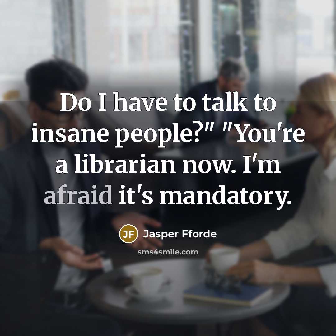 “Do I have to talk to insane people?" "You're a…” quote by Jasper Fforde