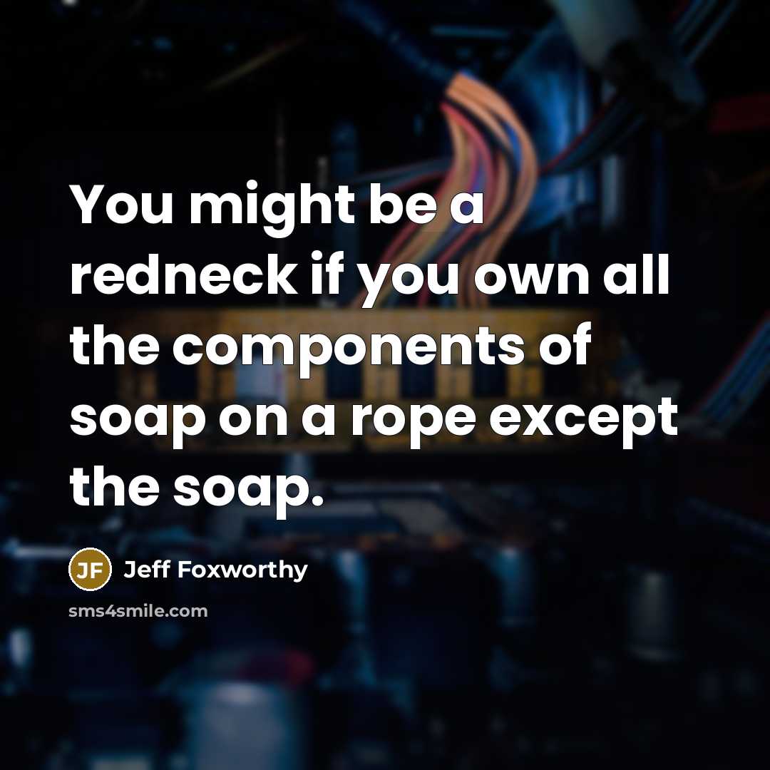 “You might be a redneck if you own all the…” quote by Jeff Foxworthy