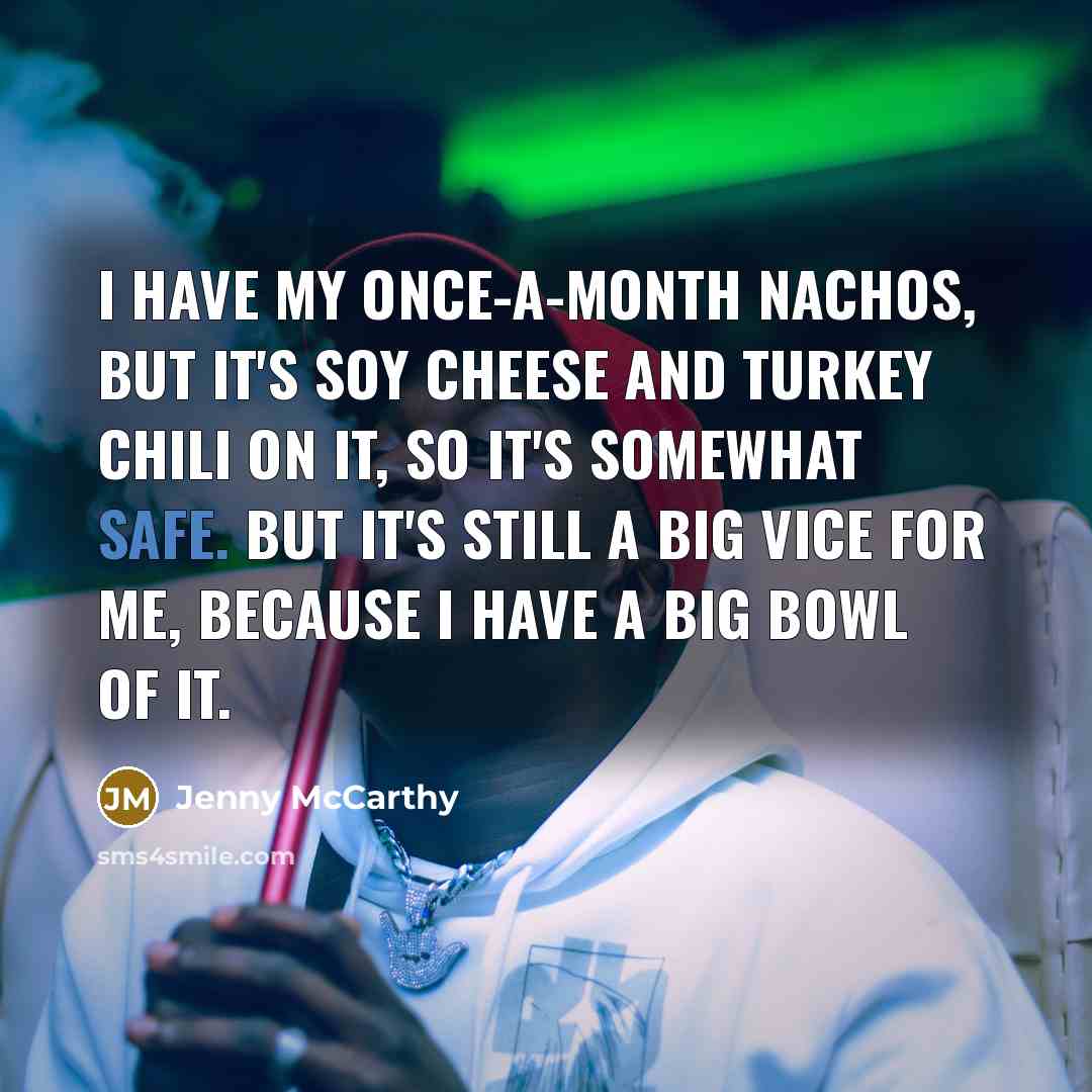 “I have my once-a-month nachos, but it's soy cheese and…” quote by Jenny McCarthy