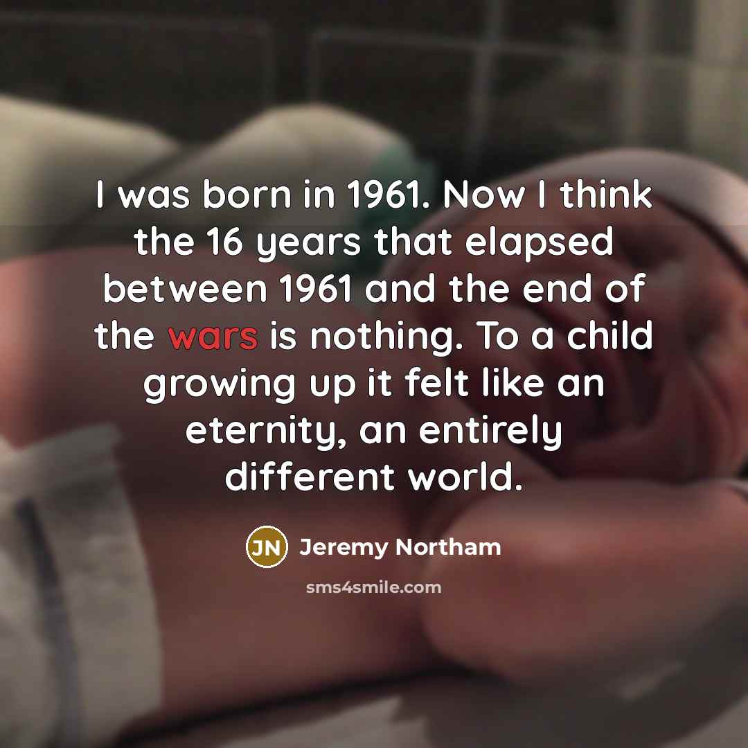 “I was born in 1961. Now I think the 16…” quote by Jeremy Northam