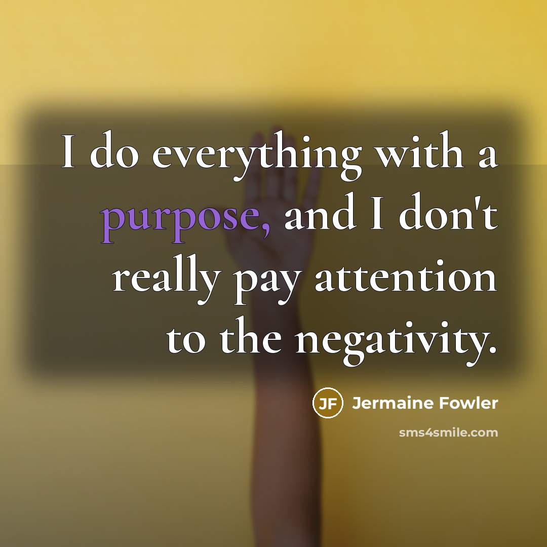 “I do everything with a purpose, and I don't really…” quote by Jermaine Fowler