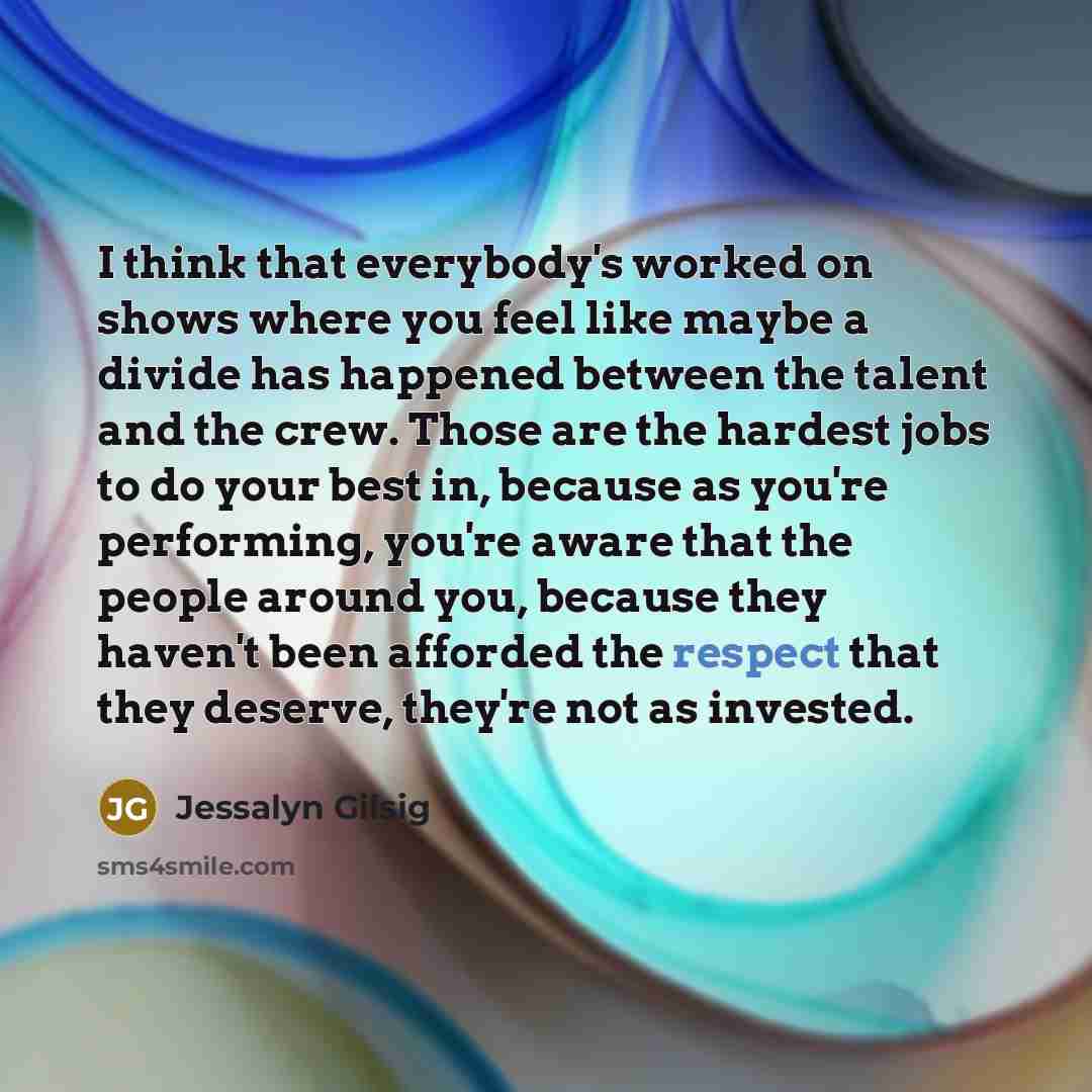 “I think that everybody's worked on shows where you feel…” quote by Jessalyn Gilsig
