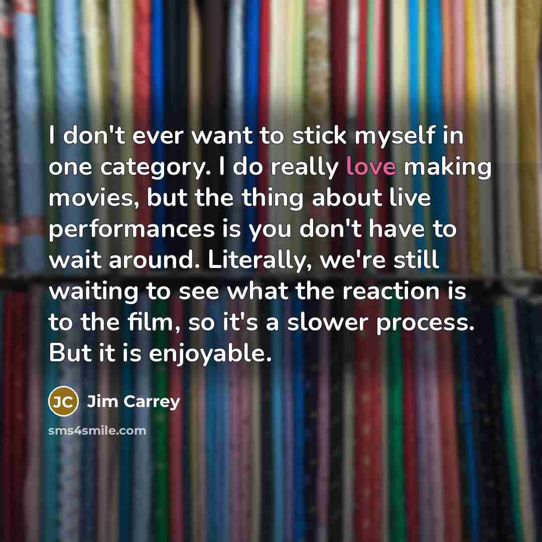 “I don't ever want to stick myself in one category.…” quote by Jim Carrey