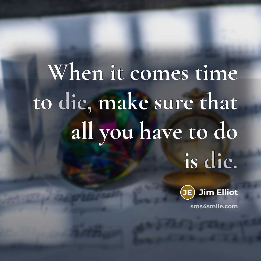“When it comes time to die, make sure that all…” quote by Jim Elliot