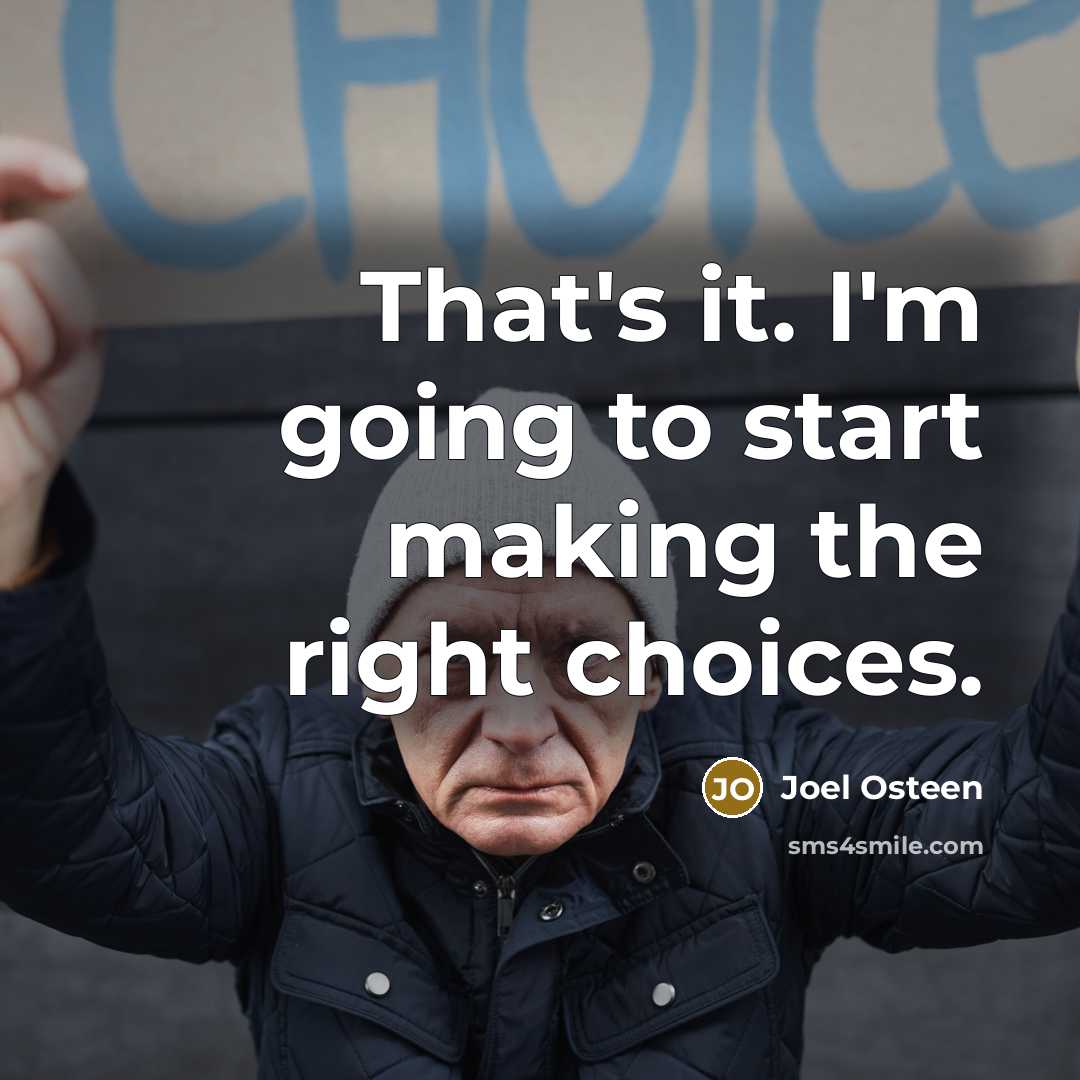 “That's it. I'm going to start making the right choices.…” quote by Joel Osteen
