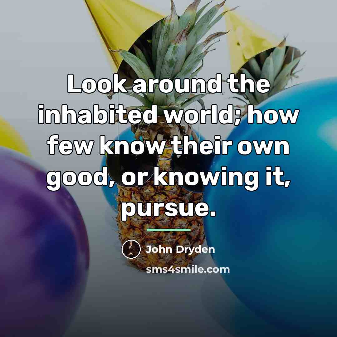 “Look around the inhabited world; how few know their own…” quote by John Dryden
