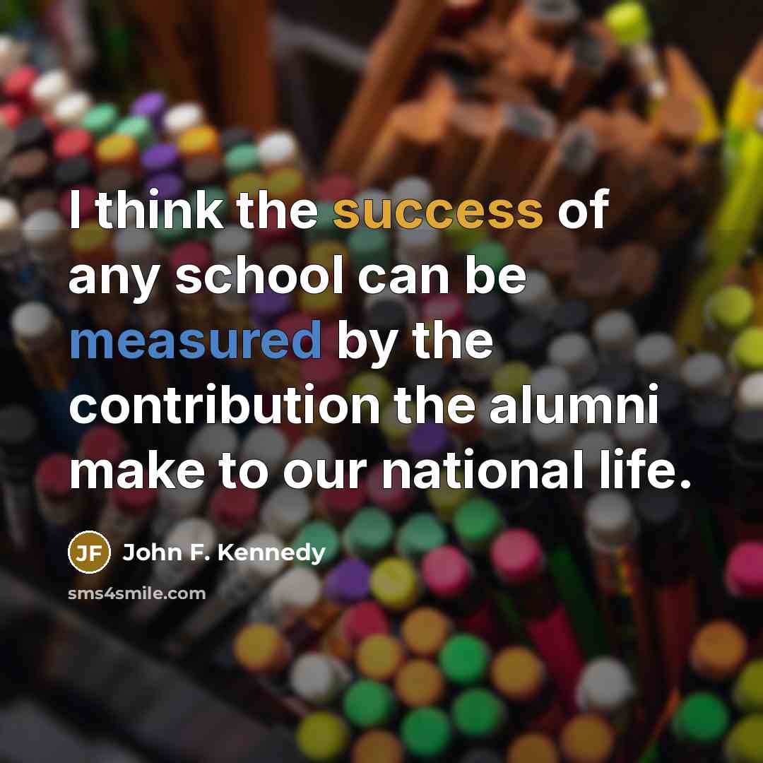 “I think the success of any school can be measured…” quote by John F. Kennedy