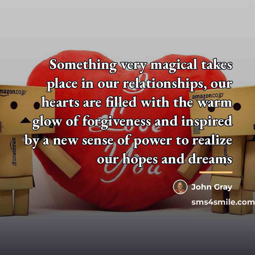“Something very magical takes place in our relationships, our hearts…” quote by John Gray