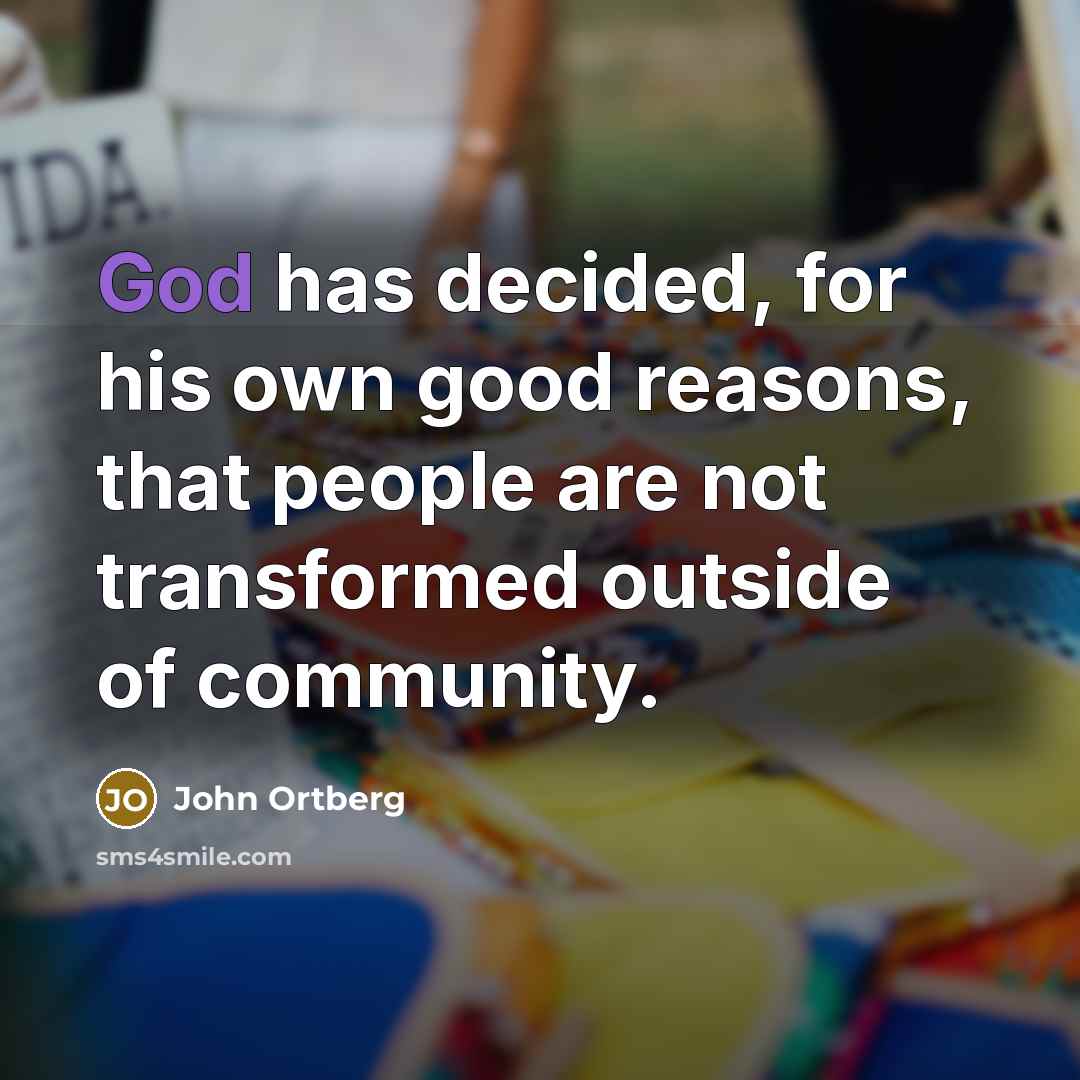 “God has decided, for his own good reasons, that people…” quote by John Ortberg