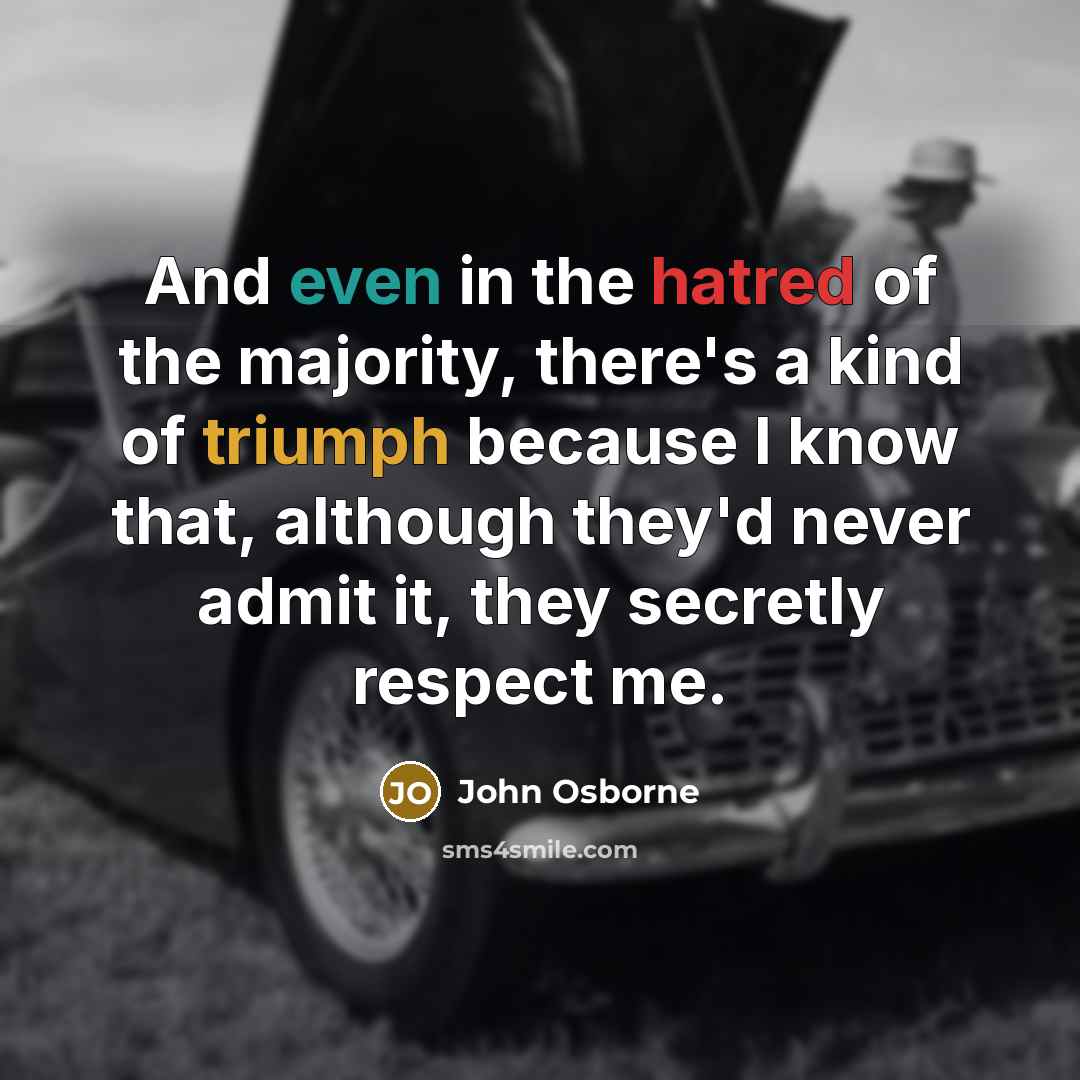 “And even in the hatred of the majority, there's a…” quote by John Osborne