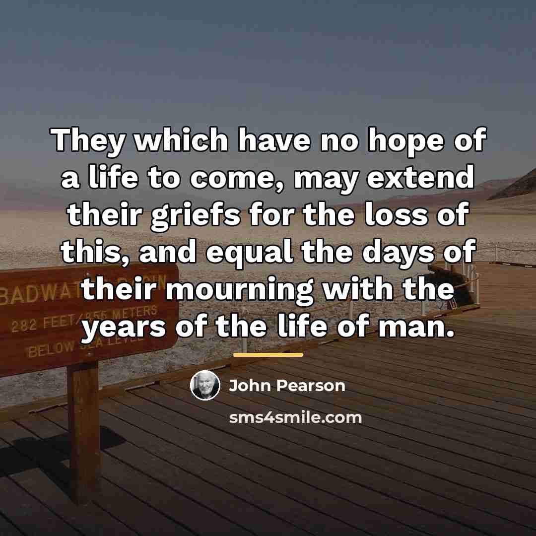 “They which have no hope of a life to come,…” quote by John Pearson
