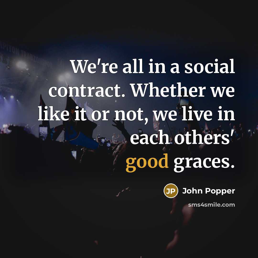 “We're all in a social contract. Whether we like it…” quote by John Popper