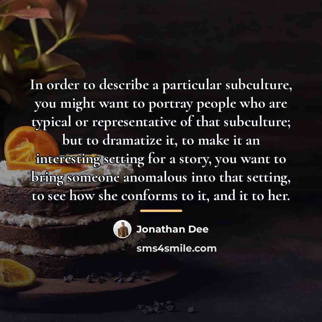 “In order to describe a particular subculture, you might want…” quote by Jonathan Dee