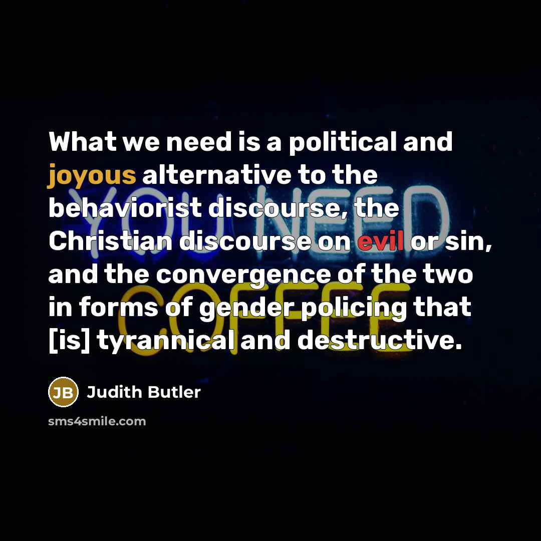“What we need is a political and joyous alternative to…” quote by Judith Butler