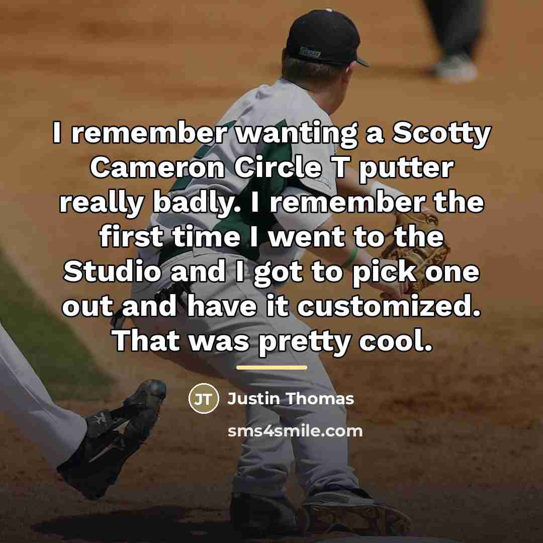 “I remember wanting a Scotty Cameron Circle T putter really…” quote by Justin Thomas