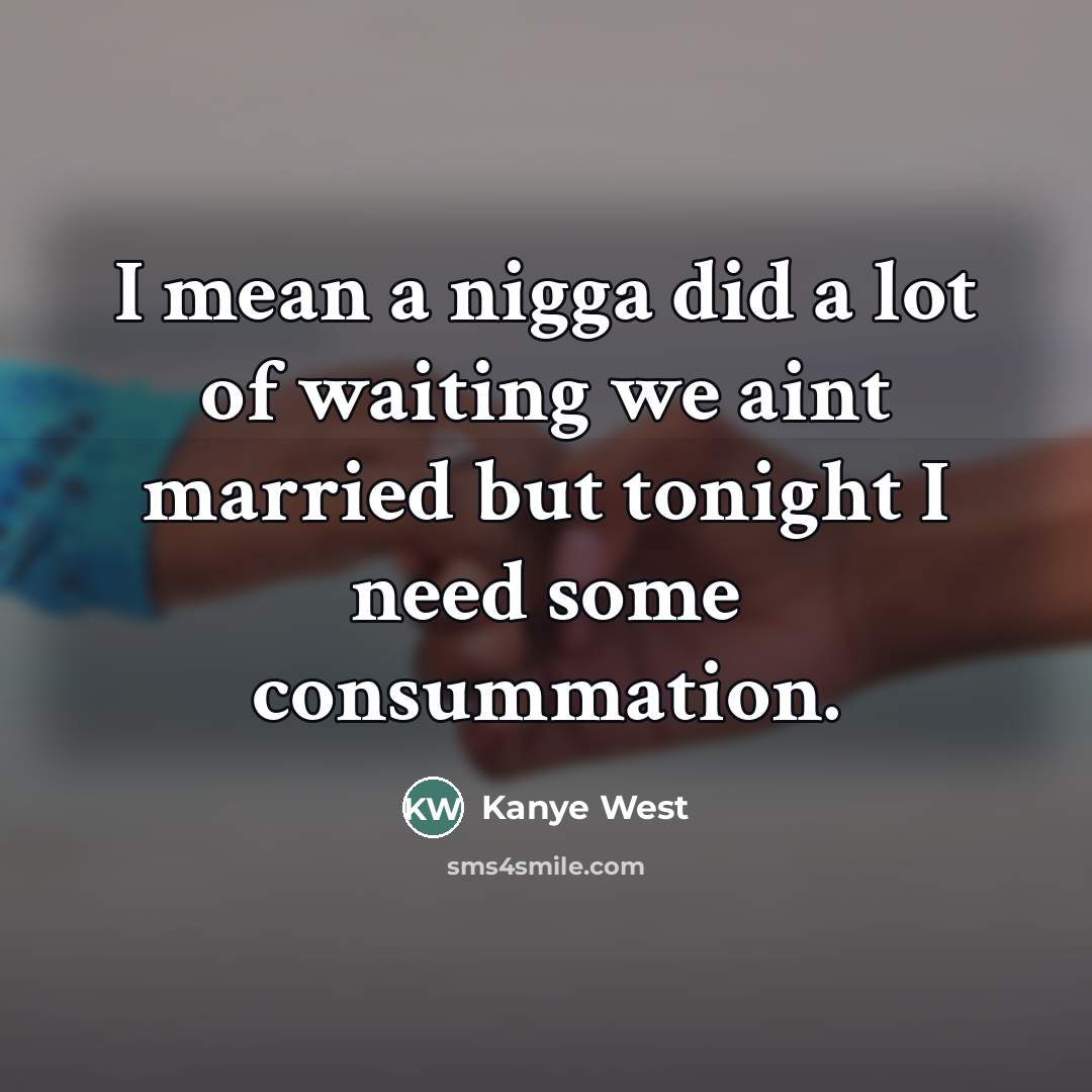 “I mean a nigga did a lot of waiting we…” quote by Kanye West