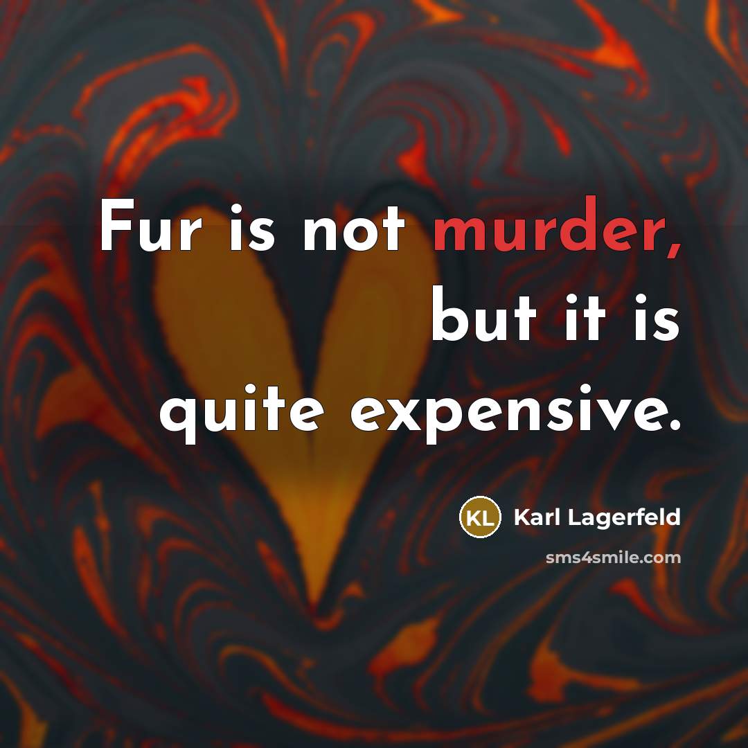 “Fur is not murder, but it is quite expensive.…” quote by Karl Lagerfeld