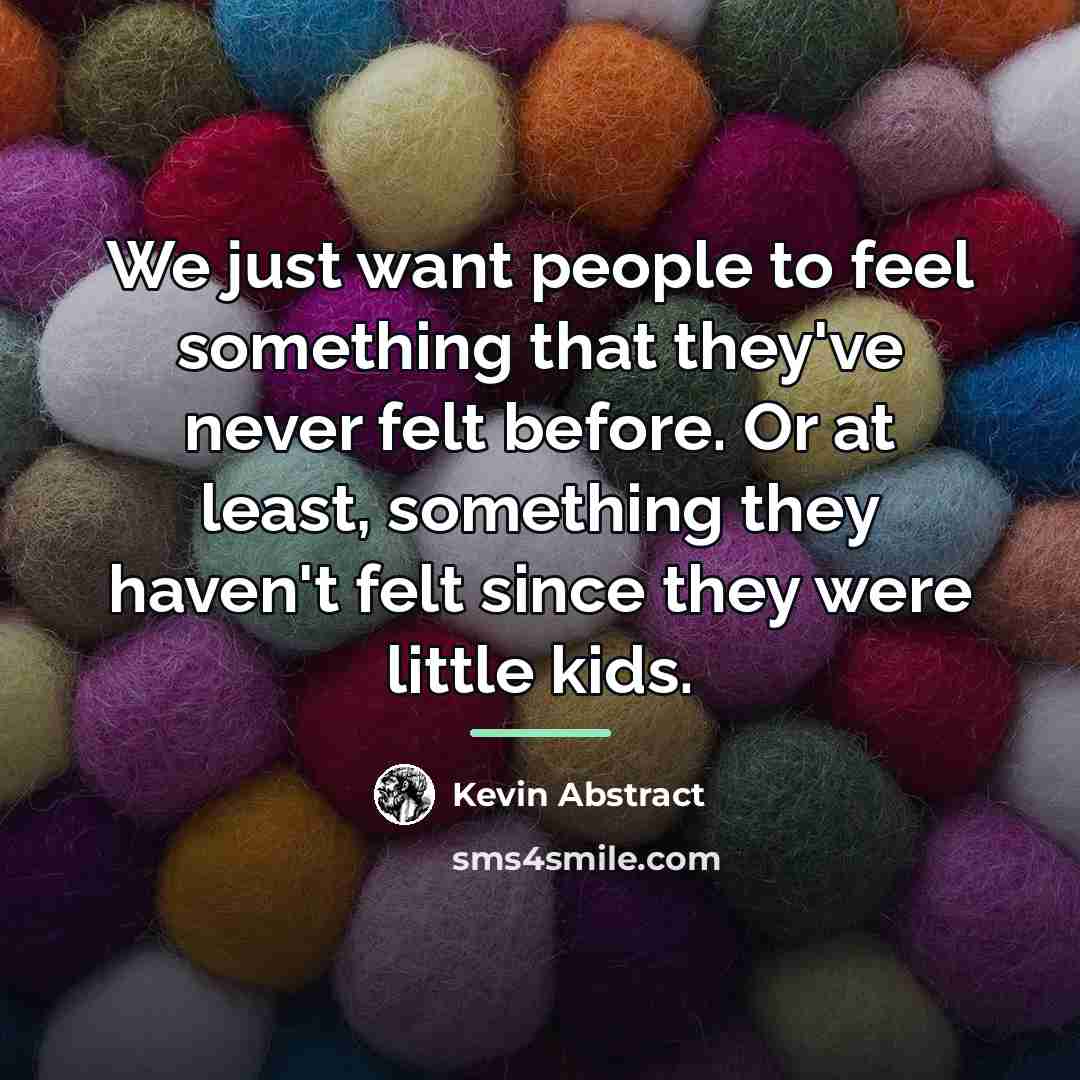 “We just want people to feel something that they've never…” quote by Kevin Abstract
