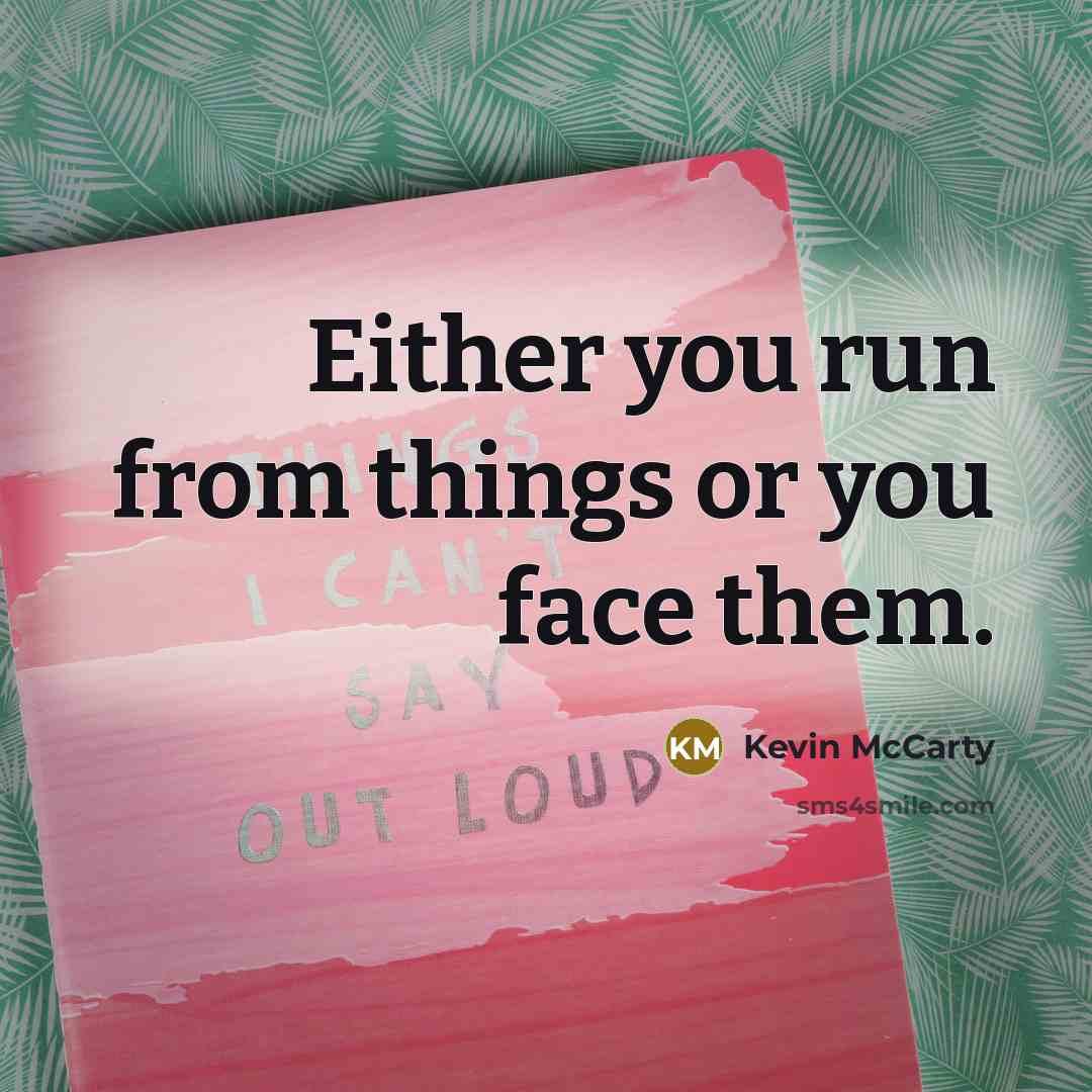“Either you run from things or you face them.…” quote by Kevin McCarty
