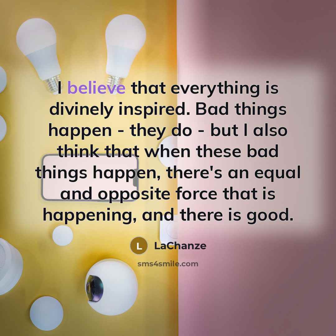 “I believe that everything is divinely inspired. Bad things happen…” quote by LaChanze