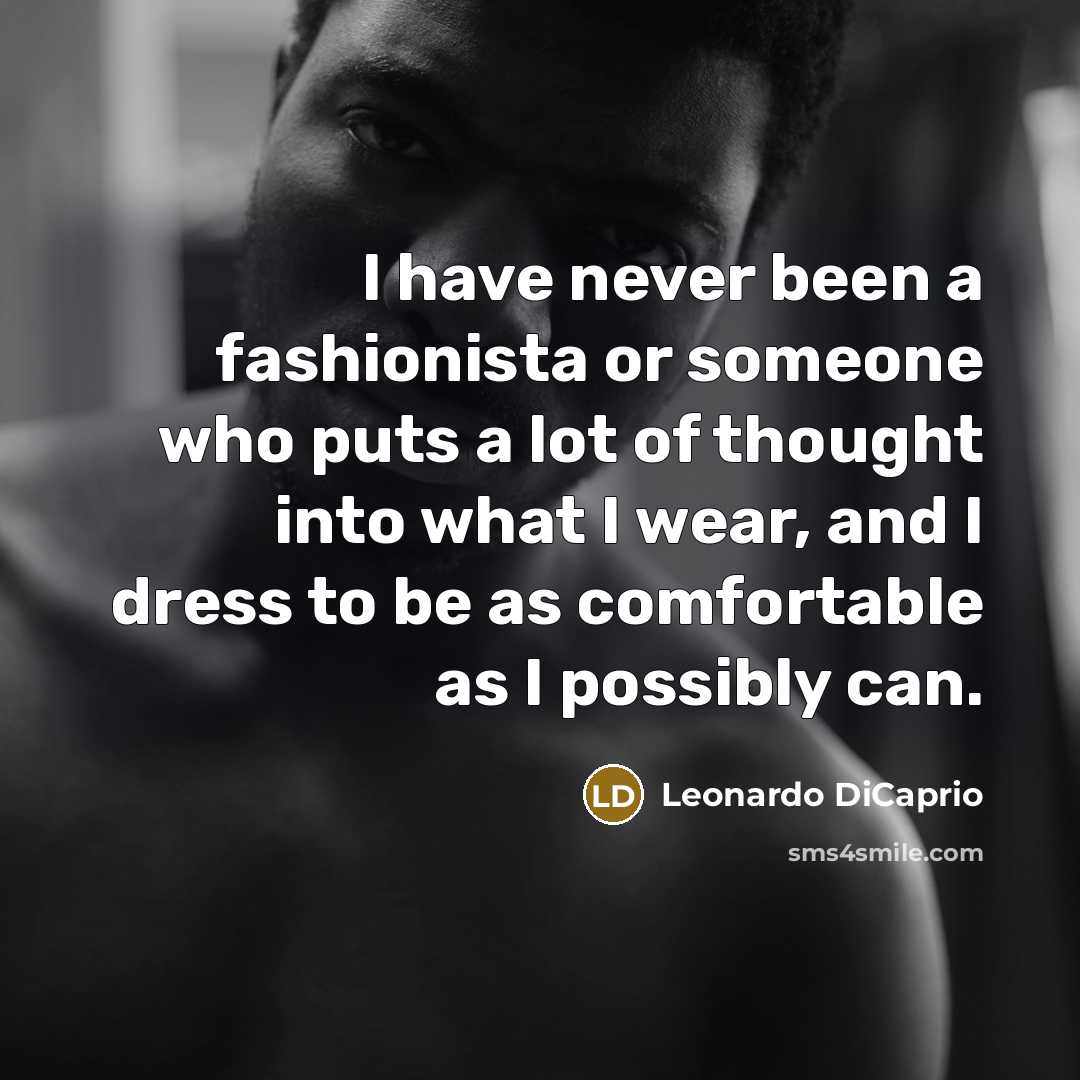 “I have never been a fashionista or someone who puts…” quote by Leonardo DiCaprio
