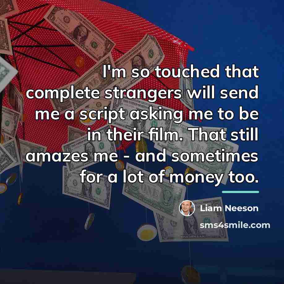 “I'm so touched that complete strangers will send me a…” quote by Liam Neeson