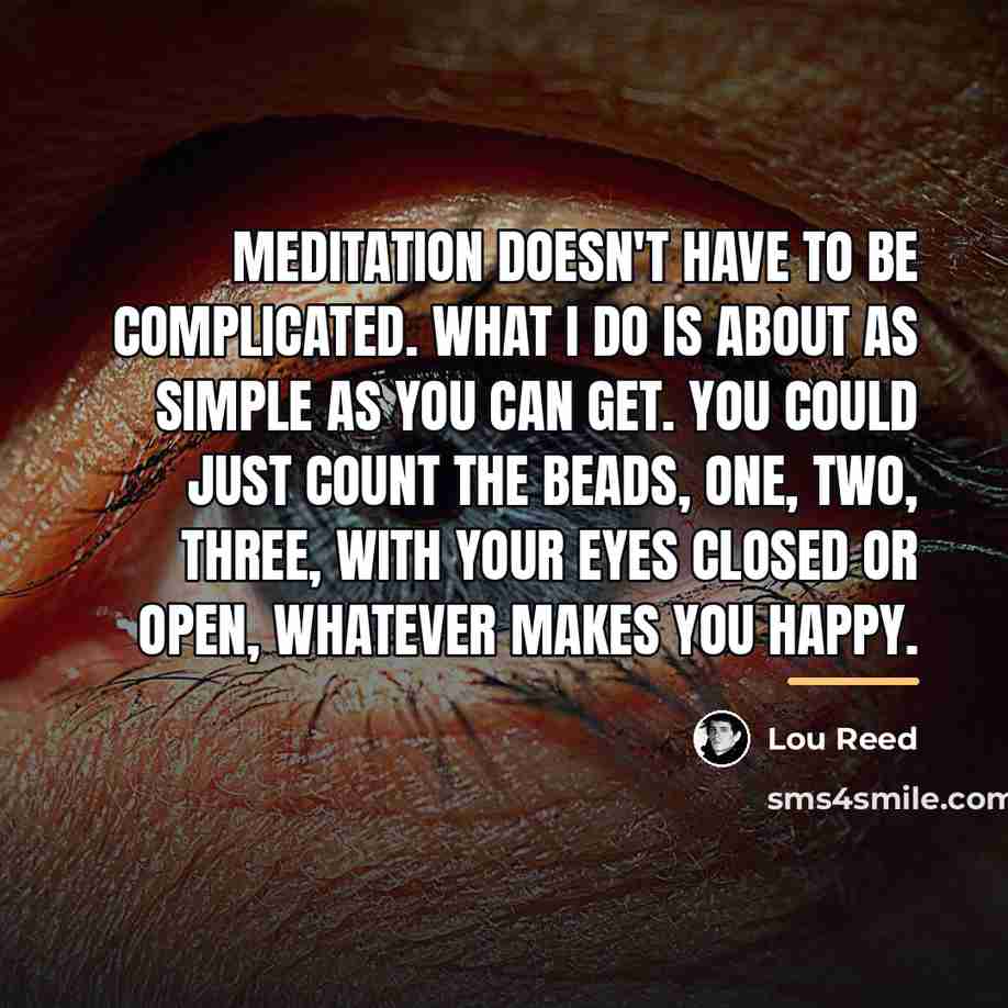 “Meditation doesn't have to be complicated. What I do is…” quote by Lou Reed