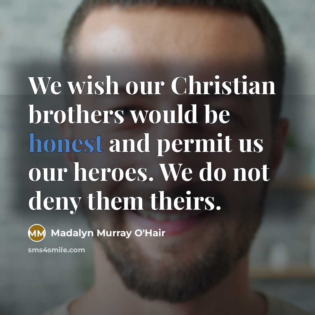 “We wish our Christian brothers would be honest and permit…” quote by Madalyn Murray O'Hair