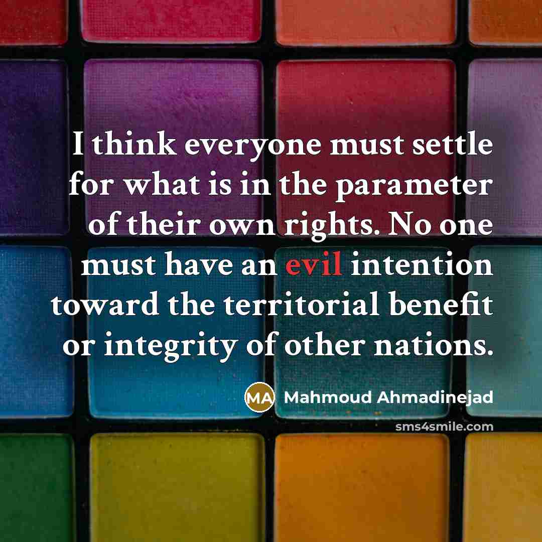 “I think everyone must settle for what is in the…” quote by Mahmoud Ahmadinejad