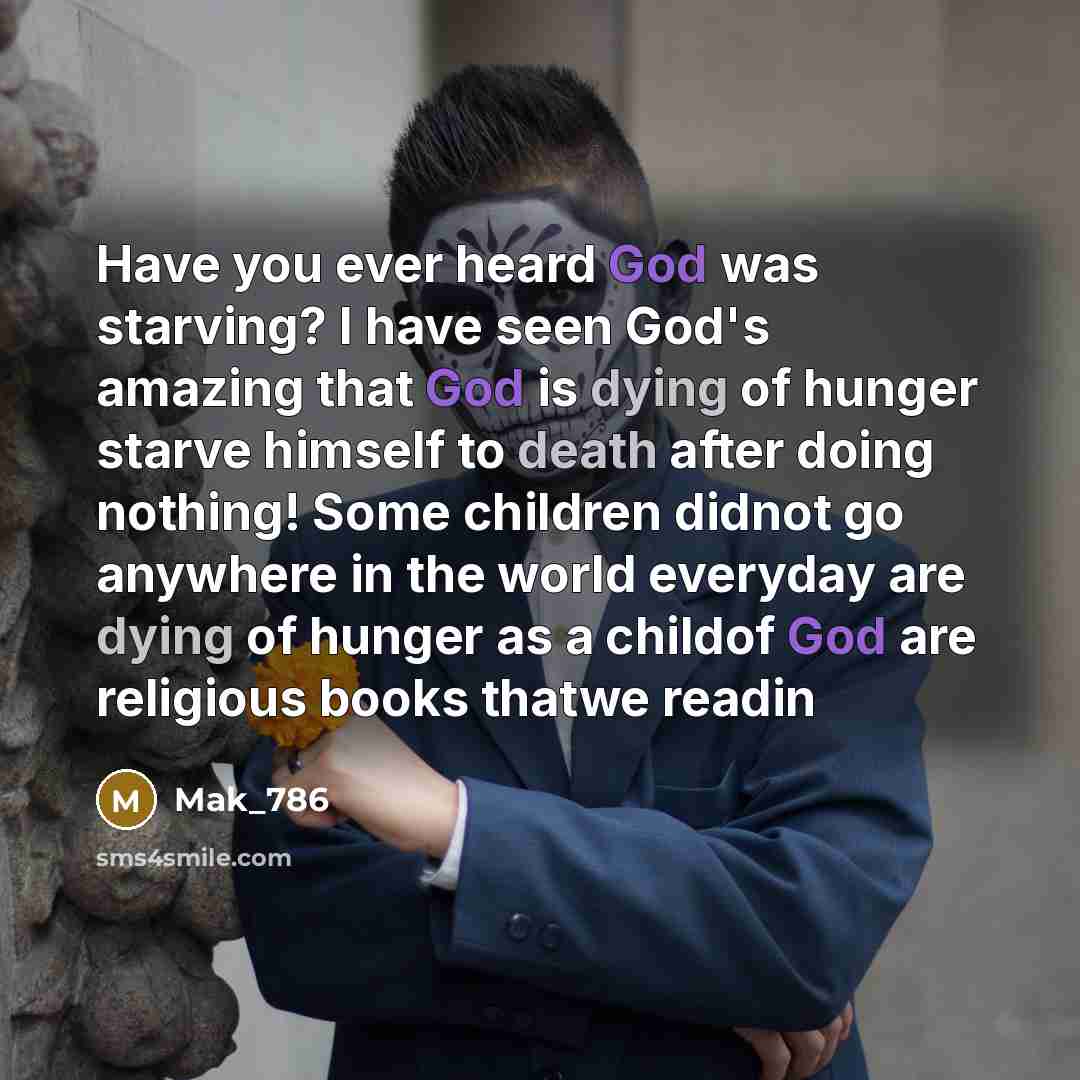 “Have you ever heard God was starving? I have seen…” quote by Mak_786