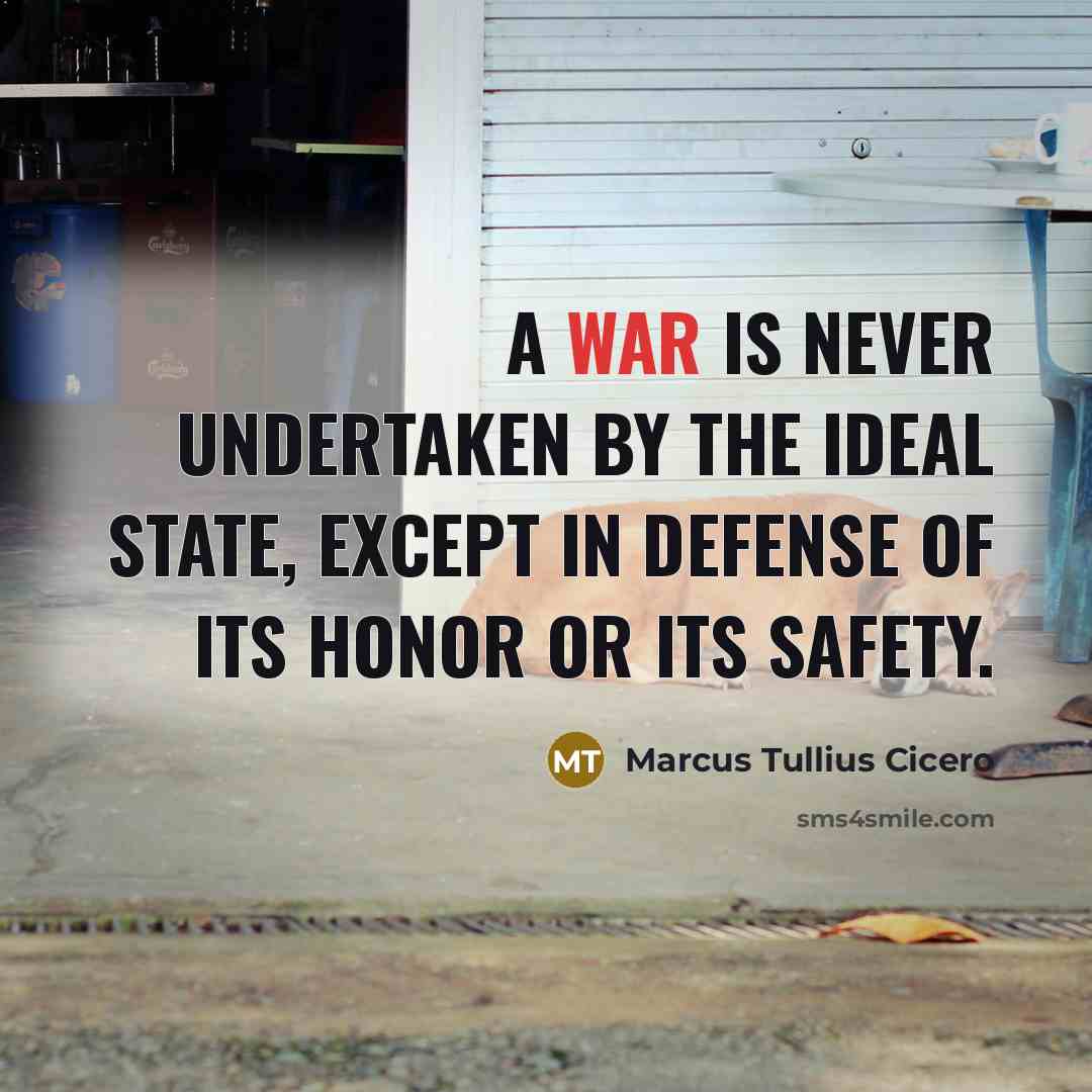 “A war is never undertaken by the ideal state, except…” quote by Marcus Tullius Cicero