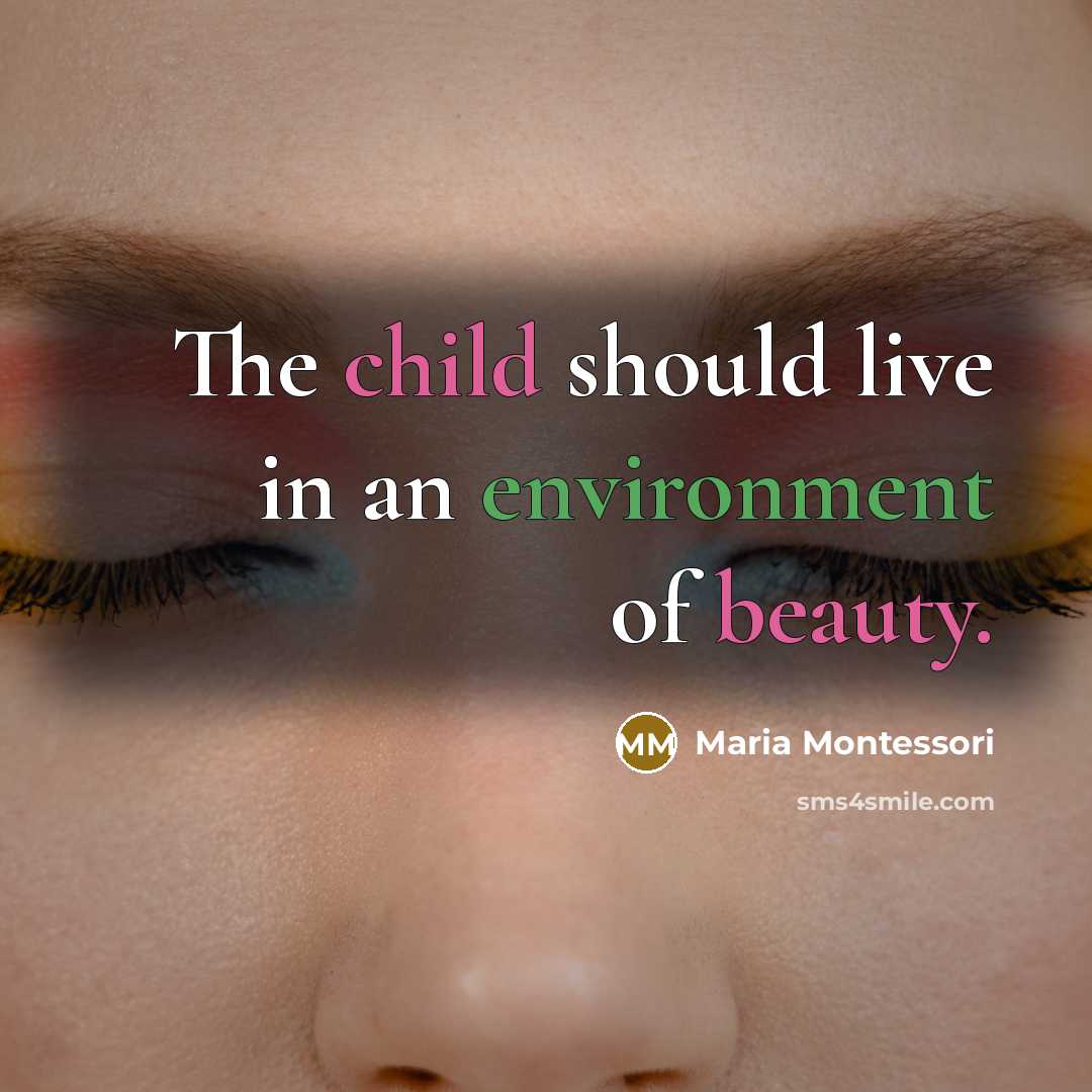 “The child should live in an environment of beauty.…” quote by Maria Montessori