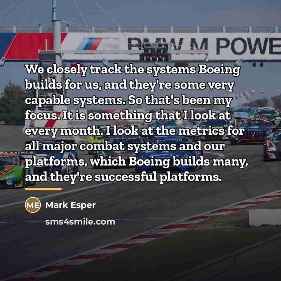 “We closely track the systems Boeing builds for us, and…” quote by Mark Esper