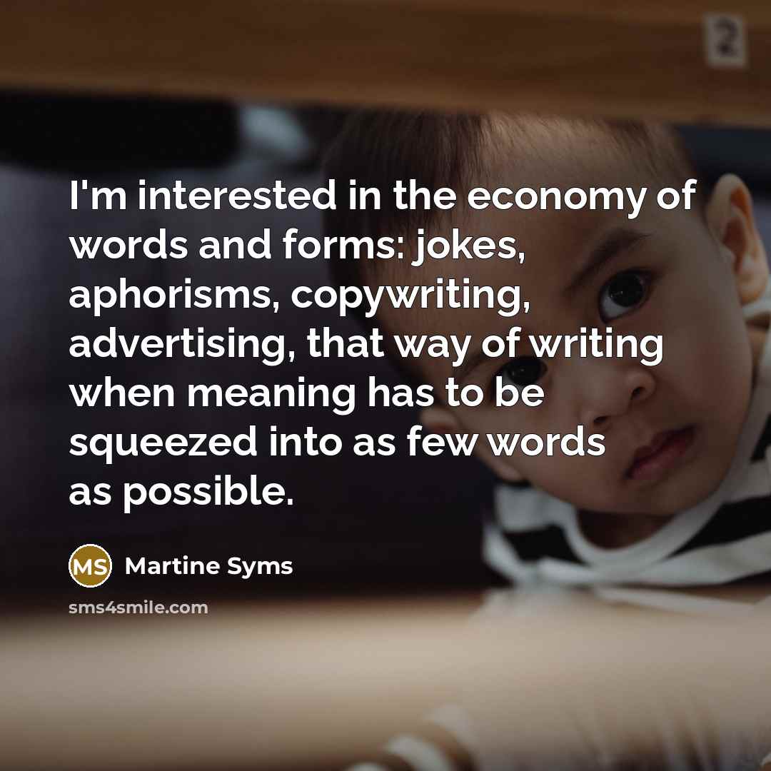 “I'm interested in the economy of words and forms: jokes,…” quote by Martine Syms