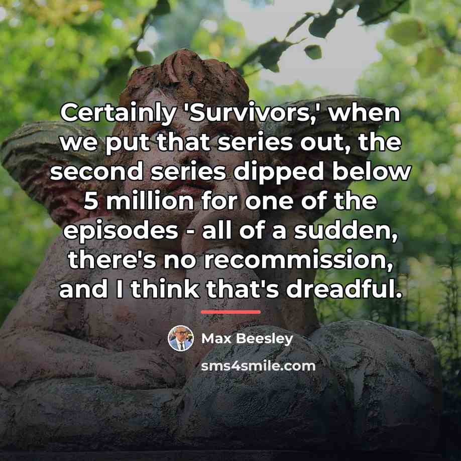 “Certainly 'Survivors,' when we put that series out, the second…” quote by Max Beesley