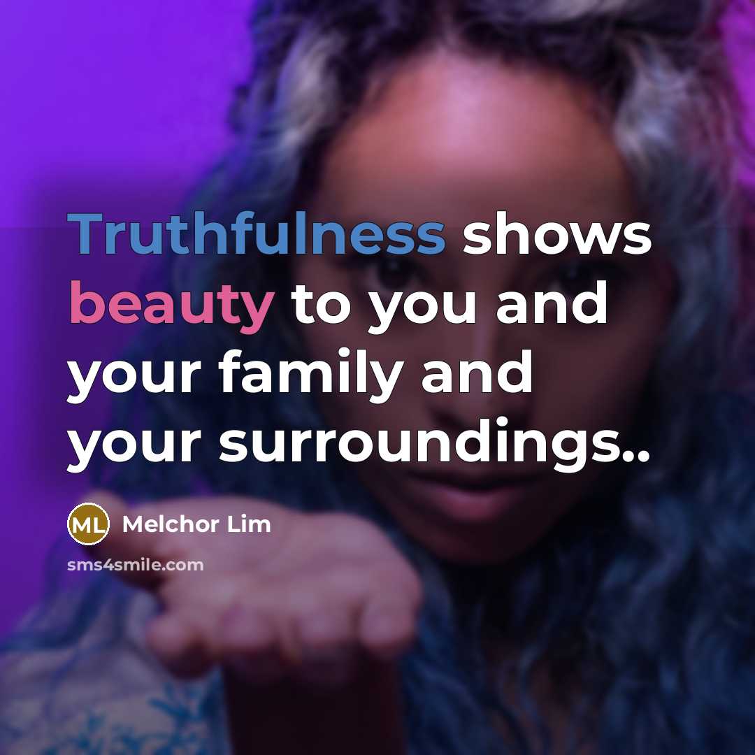 “Truthfulness shows beauty to you and your family and your…” quote by Melchor Lim