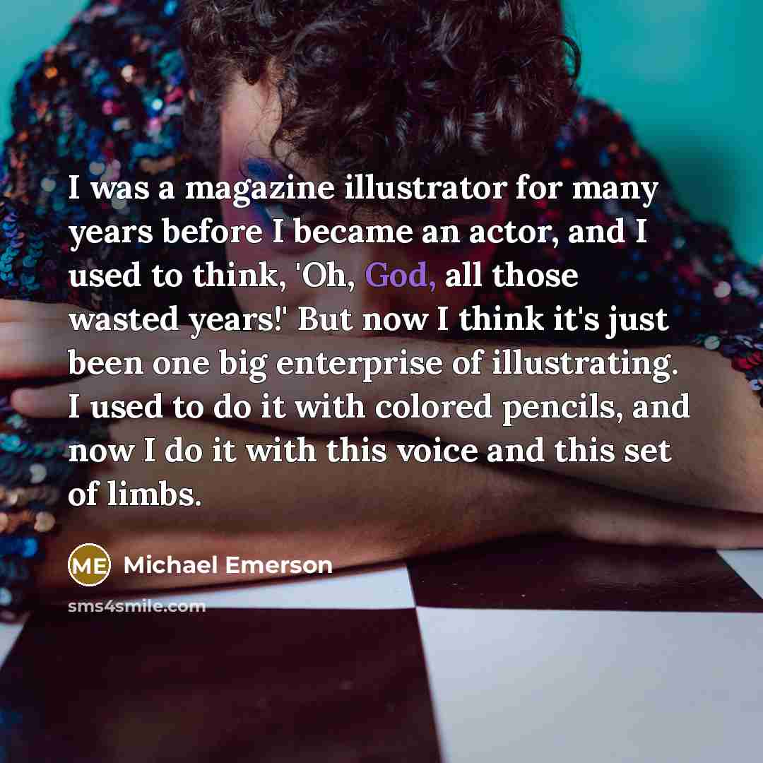 “I was a magazine illustrator for many years before I…” quote by Michael Emerson