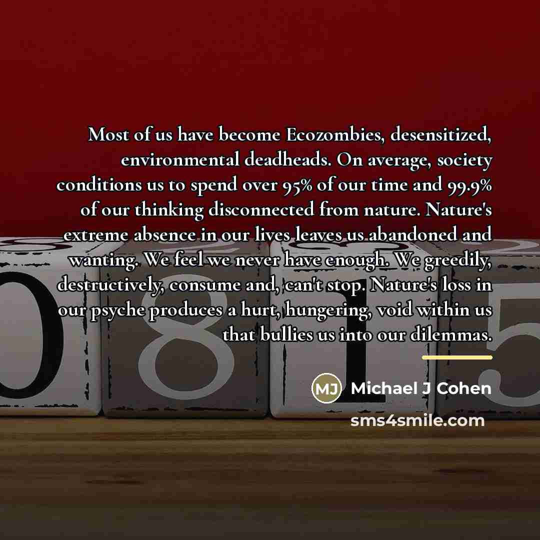 “Most of us have become Ecozombies, desensitized, environmental deadheads. On…” quote by Michael J Cohen