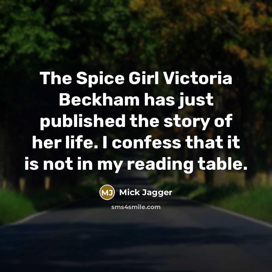 “The Spice Girl Victoria Beckham has just published the story…” quote by Mick Jagger