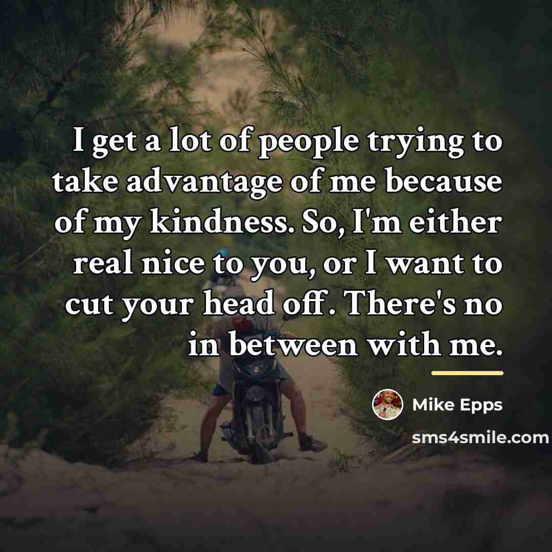 “I get a lot of people trying to take advantage…” quote by Mike Epps
