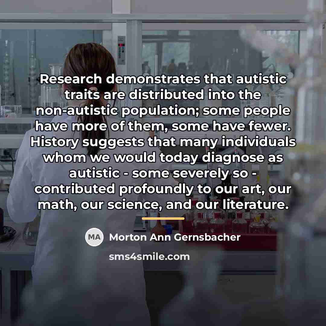 “Research demonstrates that autistic traits are distributed into the non-autistic…” quote by Morton Ann Gernsbacher