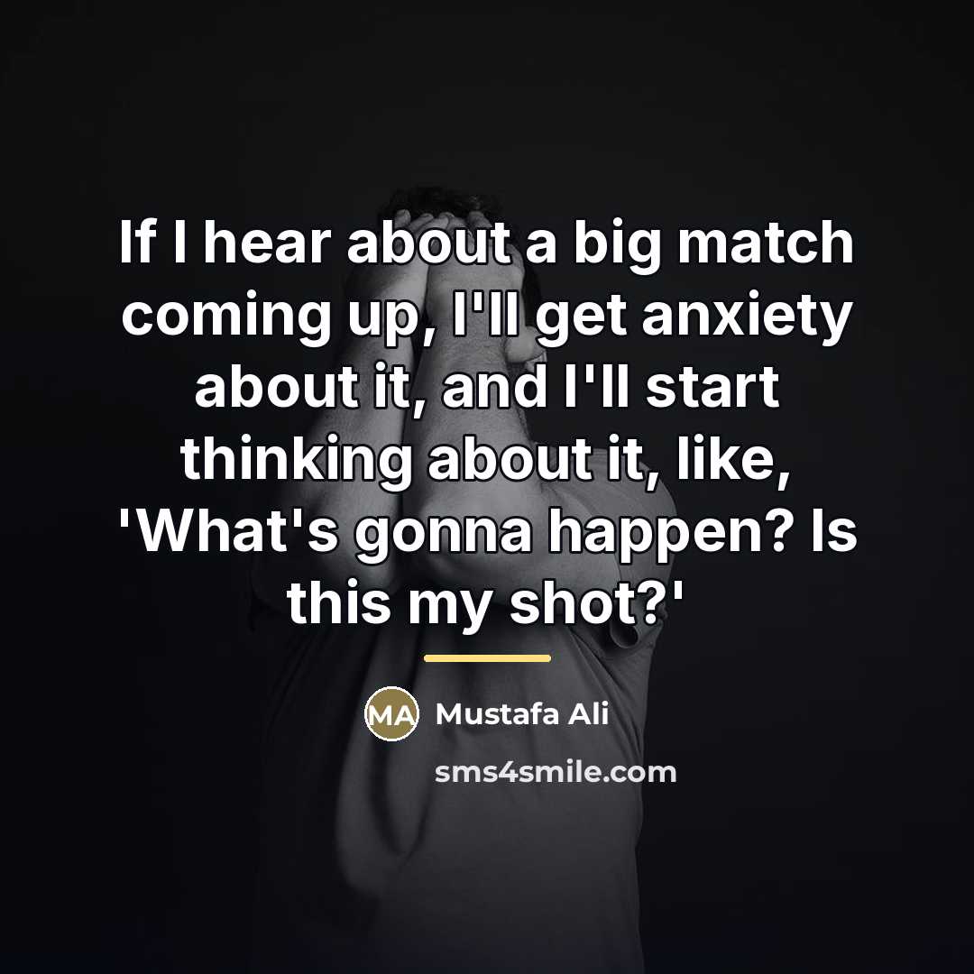 “If I hear about a big match coming up, I'll…” quote by Mustafa Ali