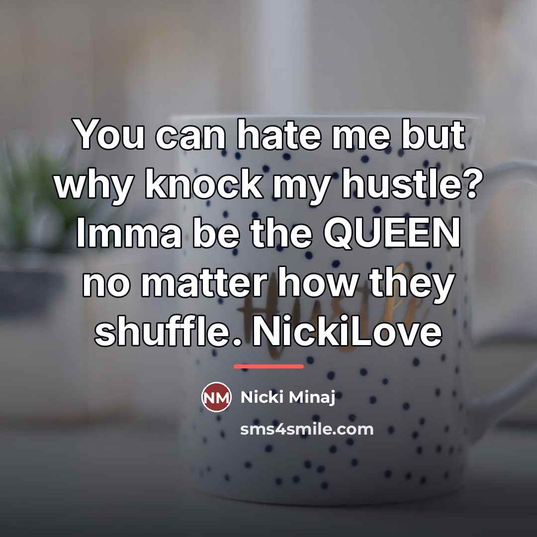 “You can hate me but why knock my hustle? Imma…” quote by Nicki Minaj