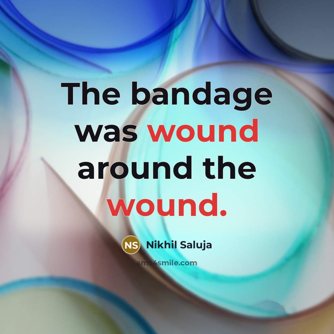 “The bandage was wound around the wound.…” quote by Nikhil Saluja