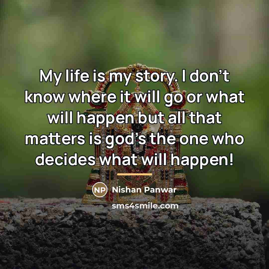 “My life is my story. I don't know where it…” quote by Nishan Panwar