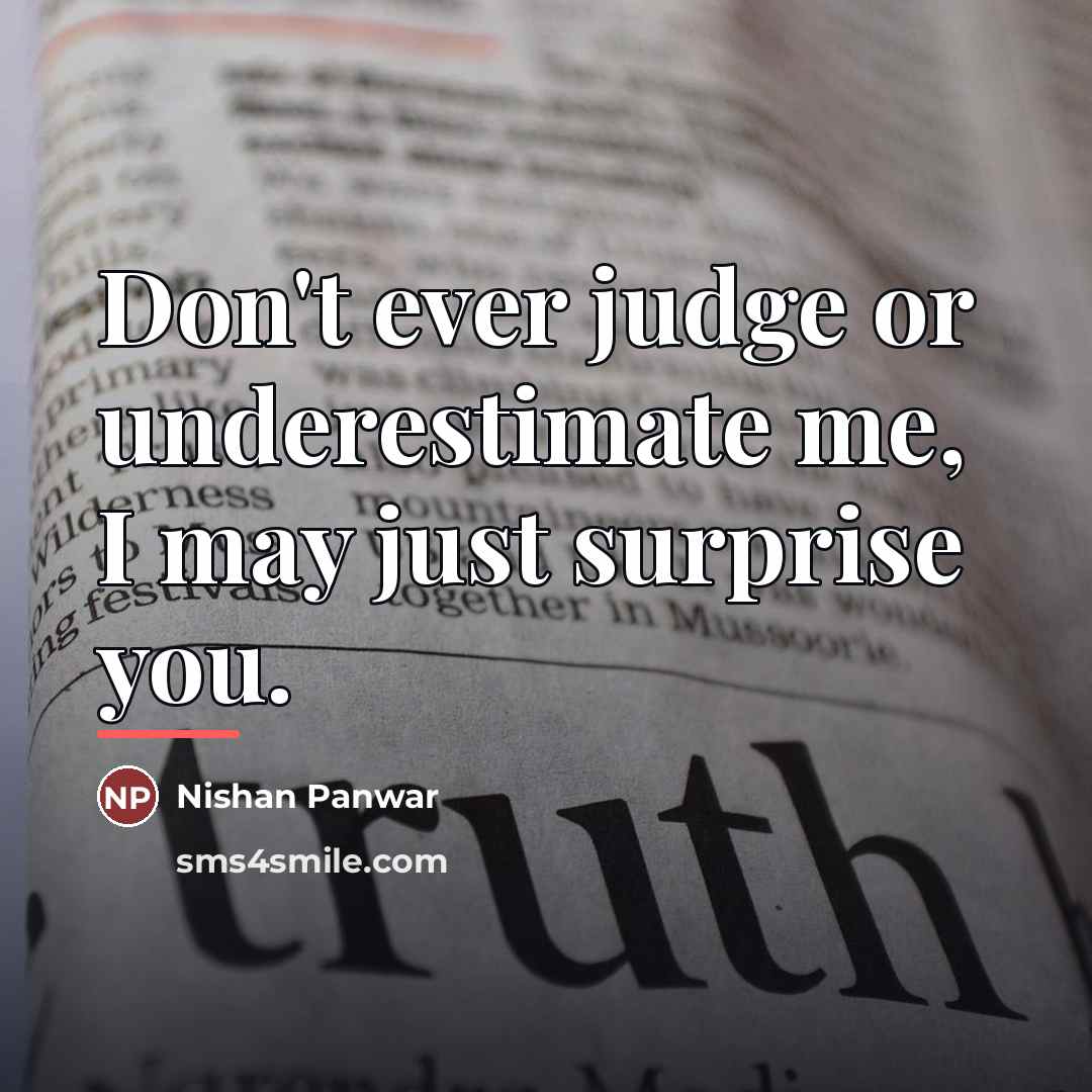 “Don't ever judge or underestimate me, I may just surprise…” quote by Nishan Panwar