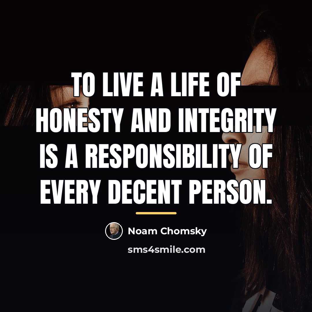 “To live a life of honesty and integrity is a…” quote by Noam Chomsky