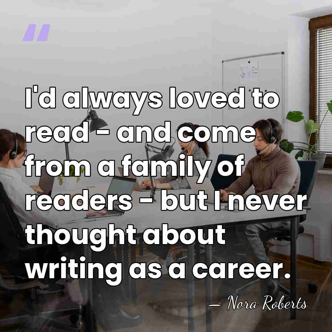 I'd always loved to read - and come from a family of&hellip; - Nora Roberts