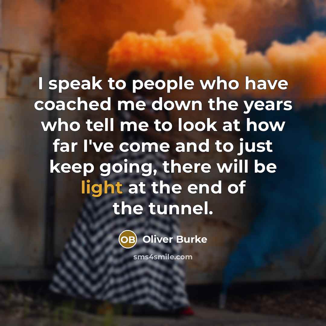 “I speak to people who have coached me down the…” quote by Oliver Burke